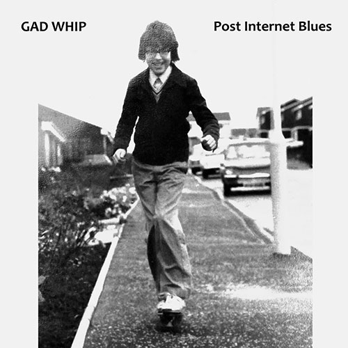 Gad Whip: Post Internet Blues LP